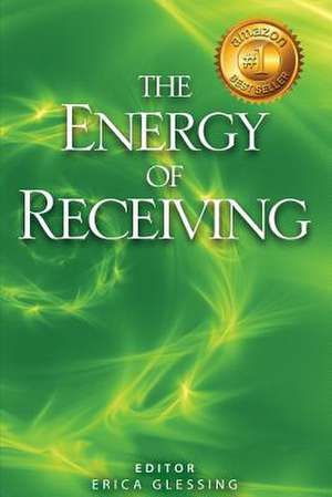 The Energy of Receiving de Erica Glessing