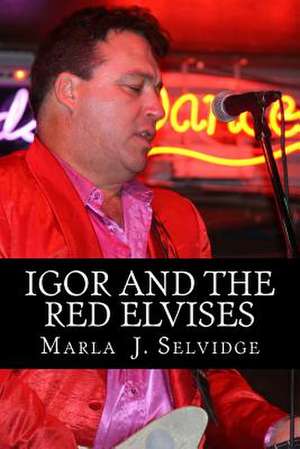 Igor and the Red Elvises de Dr Marla J. Selvidge