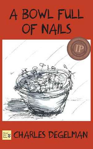 A Bowl Full of Nails de Charles Degelman