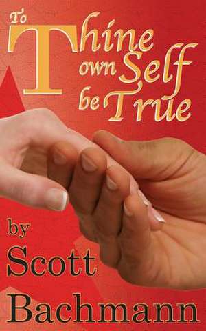 To Thine Own Self Be True de Scott Bachmann