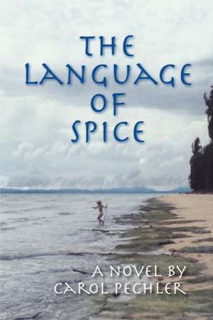 The Language of Spice de Carol Pechler