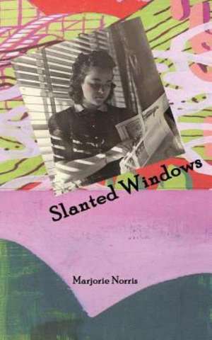 Slanted Windows: Poetry and Prose de Marjorie Norris