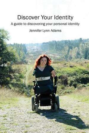 Discover Your Identity: A Guide to Discovering Your Personal Identity de Jennifer Lynn Adams