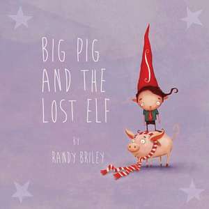 Big Pig and the Lost Elf de Randy Briley