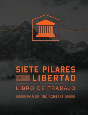 Siete Pillares De Libertad de Ted & Diane Roberts