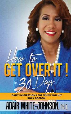 How to Get Over It! in 30 Days de Adair Fern White-Johnson