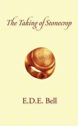 The Taking of Stonecrop de E. D. E. Bell