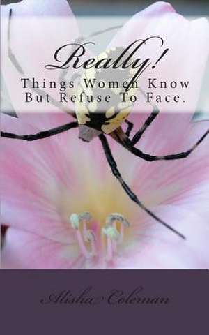 Really! Things Women Know But Refuse to Face.. de Alisha Coleman