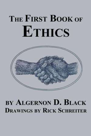 The First Book of Ethics de Algernon D. Black