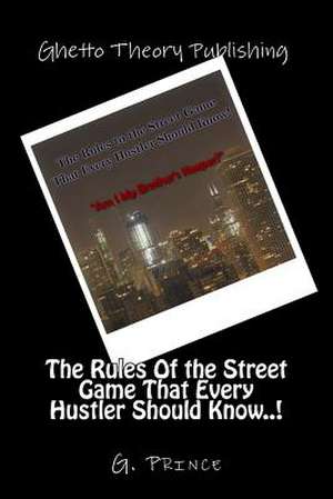 The Rules of the Street Game That Every Hustler Should Know..! de G. Prince