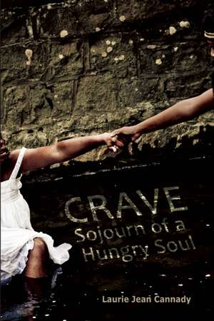 Crave: Sojourn of a Hungry Soul de Laurie Jean Cannady