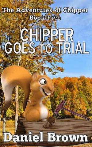 Chipper Goes to Trial de Daniel Brown