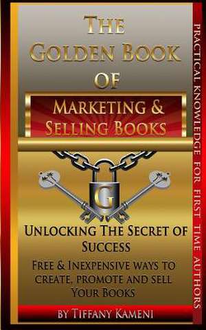 The Golden Book of Marketing and Selling Books de Tiffany Buckner-Kameni