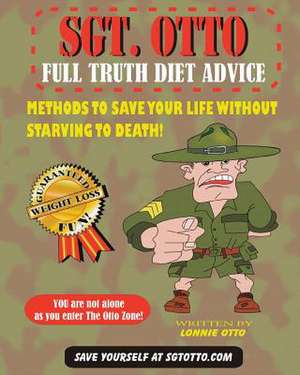 Sgt. Otto Full Truth Diet Advice de Lonnie Otto