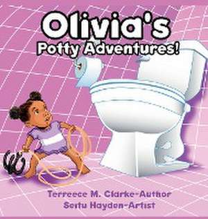 Olivia's Potty Adventures! de Terreece M Clarke