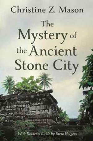 The Mystery of the Ancient Stone City de Christine Z. Mason