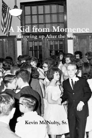 A Kid from Momence de MR Kevin L. McNulty Sr