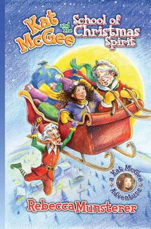 Kat McGee and the School of Christmas Spirit de Rebecca Munsterer