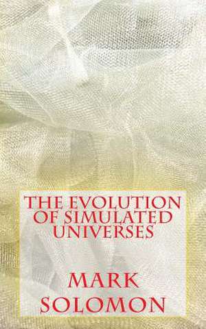 The Evolution of Simulated Universes de Mark J. Solomon