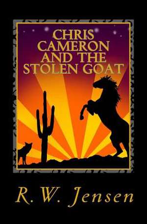 Chris Cameron and the Stolen Goat de R. W. Jensen