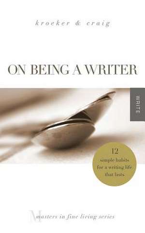 On Being a Writer de Ann Kroeker