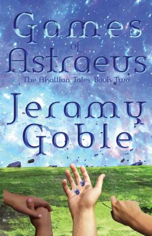 Games of Astraeus de Jeramy Goble