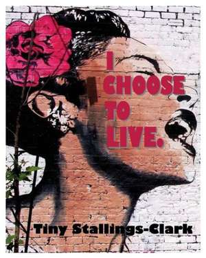 I Choose to Live de Tiny Stallings-Clark