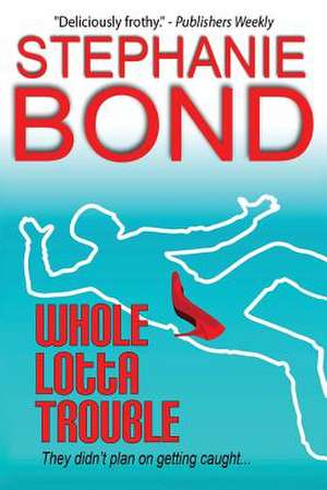 Whole Lotta Trouble de Stephanie Bond