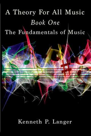 A Theory For All Music de Kenneth P Langer