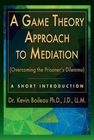 A Game Theory Approach to Mediation de Dr Kevin Boileau