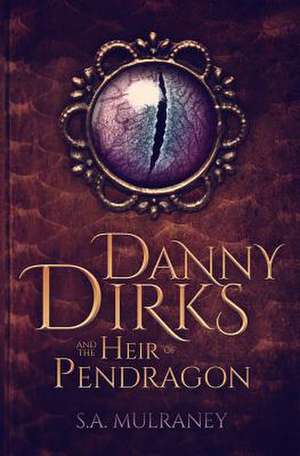 Danny Dirks and the Heir of Pendragon: Sex on the Beach de S. a. Mulraney