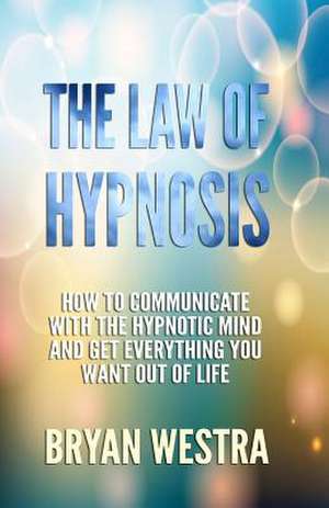 The Law of Hypnosis de Bryan James Westra