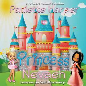 Princess Nevaeh: Lessons on Self Discovery de Paulette Harper