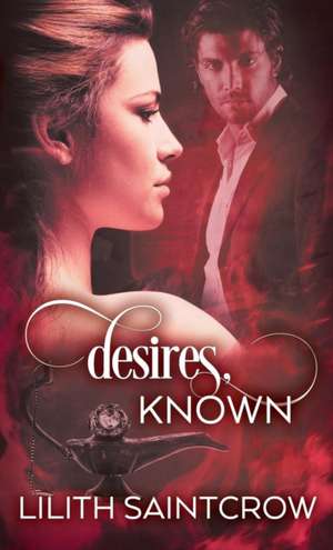 Desires, Known de Lilith Saintcrow