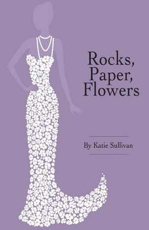 Rocks, Paper, Flowers de Katie Sullivan