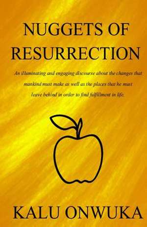 Nuggets of Resurrection: This Book Is a Compilation of Ninety-Three Original Poems by the Author. It Is a Book of Testimony about Places Left B de Kalu Onwuka