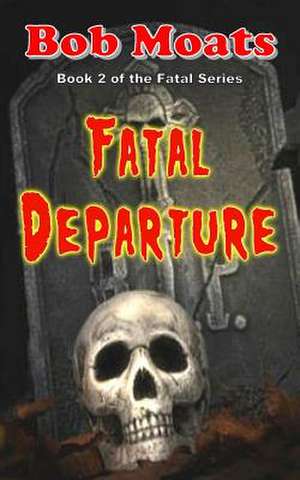 Fatal Departure de Bob Moats