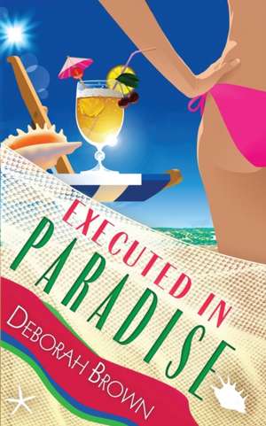 Executed in Paradise de Deborah Brown