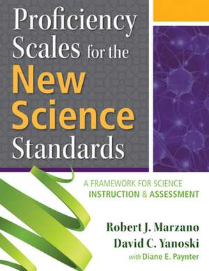 Proficiency Scales for the New Science Standards: A Framework for Science Instruction and Assessment de Robert Marzano