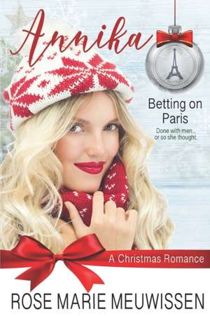 Annika--A Christmas Romance: (Betting on Paris Book 5) de Rose Marie Meuwissen