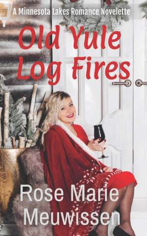 Old Yule Log Fires: A Minnesota Lakes Christmas Romance de Rose Marie Meuwissen