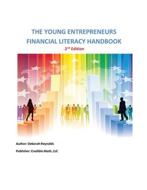 The Young Entrepreneurs Financial Literacy Handbook - 2nd Edition Entrepreneurship de Deborah A Reynolds