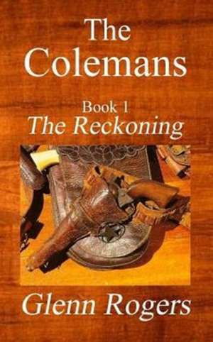 The Colemans the Reckoning: How a Statistic Used in Psychology Will Revolutionize Baseball de Glenn Rogers