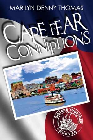 Cape Fear Conniptions: Sisters Together Forever at Home de Marilyn Denny Thomas