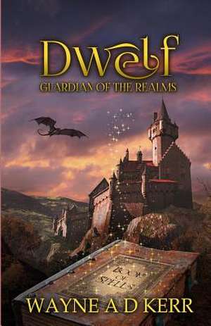 Dwelf - Guardian of the Realms de Wayne a. D. Kerr