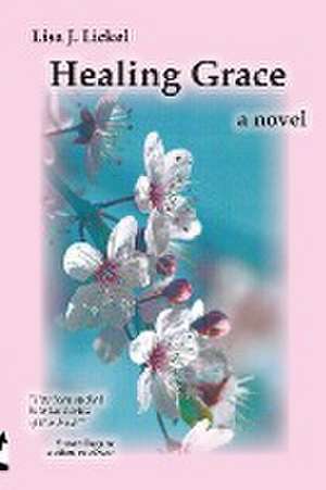 Healing Grace de Lisa J. Lickel