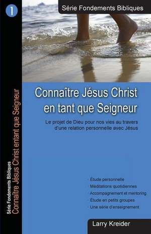 Connaitre Jesus Christ En Tant Que Seigneur de Larry Kreider