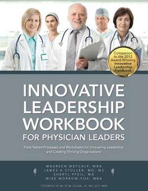 Innovative Leadership Workbook for Physican Leaders de Maureen Metcalf