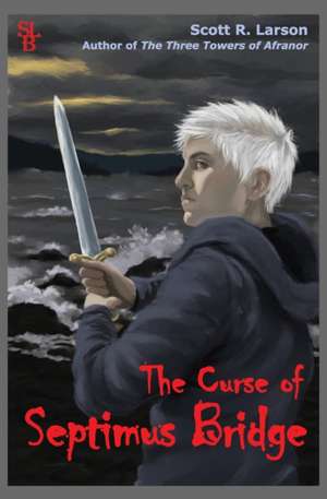 The Curse of Septimus Bridge de Scott R. Larson