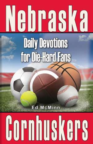 Daily Devotions for Die-Hard Fans Nebraska Cornhuskers de Ed McMinn